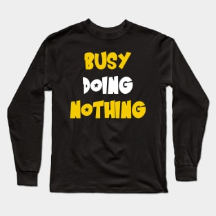 Busy doing nothing Long Sleeve T-Shirt